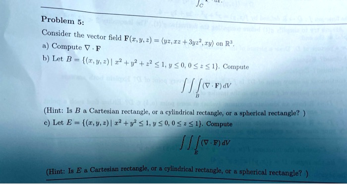 Solved Problem 5 Consider The Vector Field F R Y 2 Uz 3u22 Compute V Iv On R4 6 Let B T 9 2 Z2 1 2 L V 0 0 2 1 Compute Fo F Av Hint Is