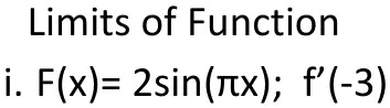 Limits of Function
i. F(x) = 2sin(π x); f'(-3)