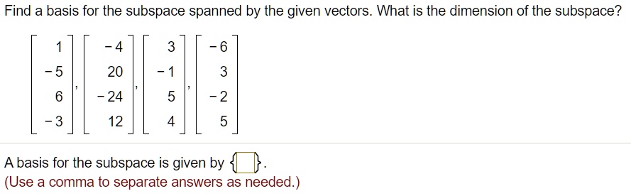 SOLVED:Find a basis for the subspace spanned by the given vectors. What ...