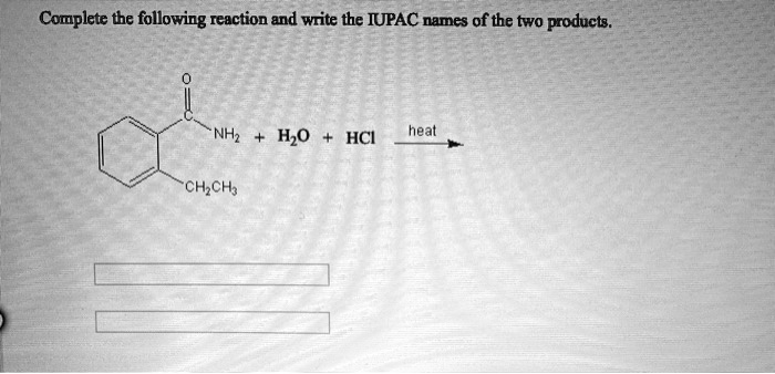 complete the following rcaction and write the iupac names of the two ...