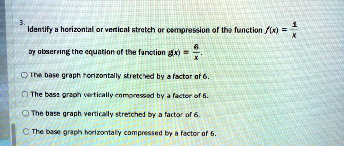 SOLVED: Identify a horizontal or vertical stretch or compression of the SOLVED: Identify a horizontal or vertical stretch or compression of the