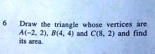 SOLVED: Draw The Triangle Whose Vertices Are A(-2, 2), B(4, 4) And C(8 ...