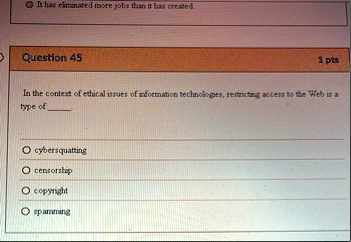 it has eliminated more jobs than it has created question 45 1 pts in the context of ethical issues of information technologies restricting access to the web is a type of  cybersquatti 10174