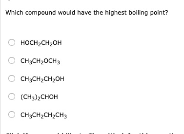 Solved:which Compound Would Have The Highest Boiling Point? Hochzchzoh  Ch;Ch_Och; Ch;Ch_Chzoh (Chz)Zchoh Ch;Ch_Chzch3 Solved:which Compound Would Have The Highest Boiling Point? Hochzchzoh  Ch;Ch_Och; Ch;Ch_Chzoh (Chz)Zchoh Ch;Ch_Chzch3