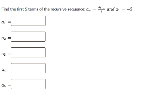 find the first 5 terms of the recursive sequence an fracan 12 and a1 2 a1 a2 a3 a4 a5 93056