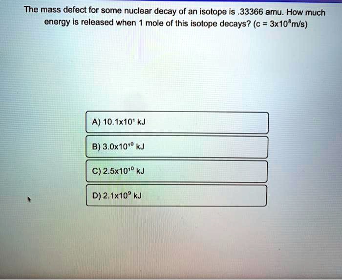 SOLVED: The mass defect for some nuclear decay of an isotope Is . 33366 ...