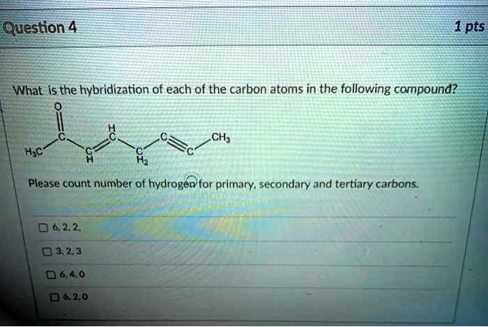 question 4 1 pts what is the hybridization of each of the carbon atoms ...