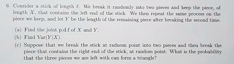SOLVED: Consider a stick of length â‚¬. We break it randomly into two ...