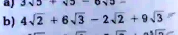 b) 4√(2) + 6√(3) - 2√(2) + 9√(3)