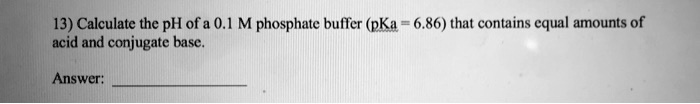 SOLVED: Calculate the pH of a 0.1 M phosphate buffer (pKa = 6.86) that ...