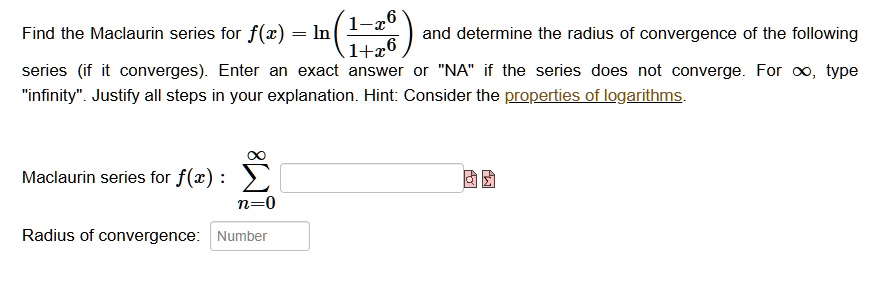 find the maclaurin series for fx ln leftfrac1 x61x6right and determine the radius of convergence of the following series if it converges enter an exact answer or na if the series does not co 74581