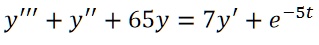 y”' + y” + 65y = 7y' + e^-5t