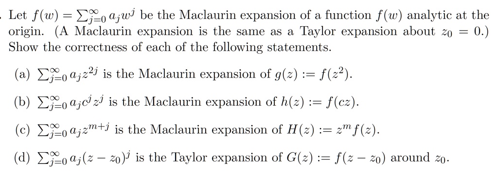 Solved Let F W Zjo Ajwj Be The Maclaurin Expansion Of A Function F W Analytic At The Origin A Maclaurin Expansion Is The Same As Taylor Expansion About Z0 0