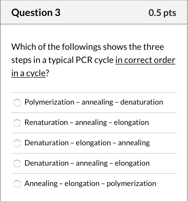 Question 3 0.5 pts Which of the followings shows the three steps in a ...