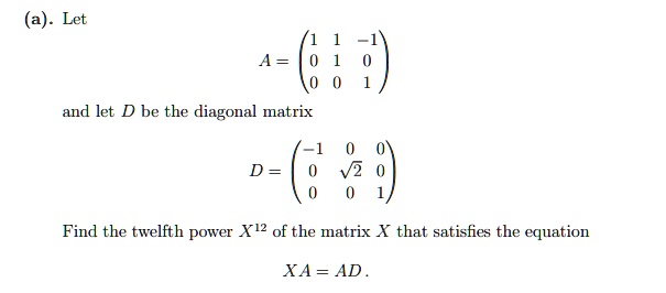 SOLVED: Let A = (9) and let D be the diagonal matrix. Find the twelfth ...
