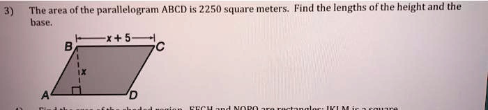 3) The area of the parallelogram ABCD is 2250 square meters. Find the lengths of the height and the base.