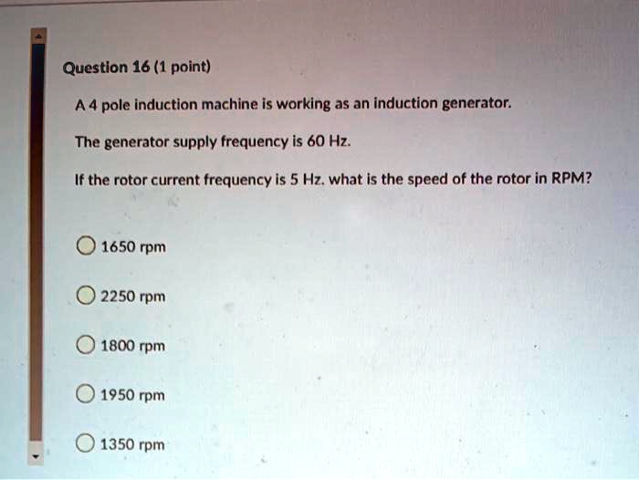 SOLVED Question 16 (1 point) A 4pole induction machine is working as