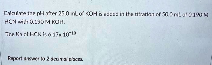 SOLVED: Calculate the pH after 25.0 mL of KOH is added in the titration ...