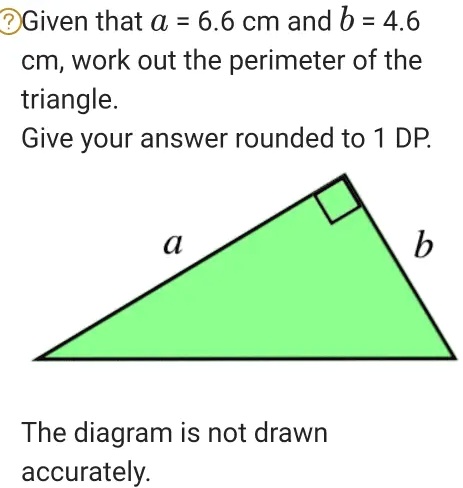 Given that a = 6.6 cm and b = 4.6 cm, work out the perimeter of the triangle. Give your answer rounded to 1 DP. The diagram is not drawn accurately.