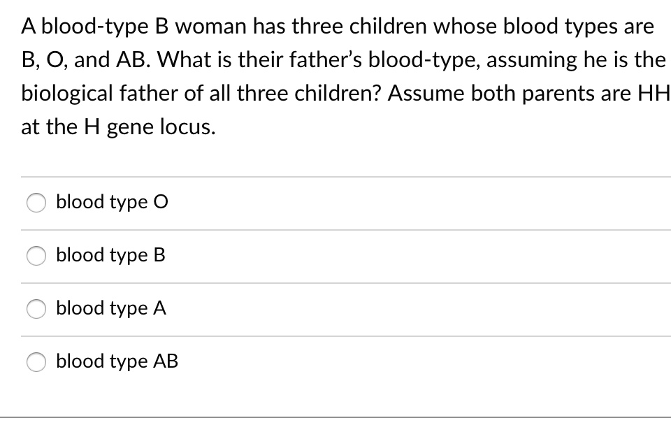 SOLVED: Blood-type B Woman Has Three Children Whose Blood Types Are B ...