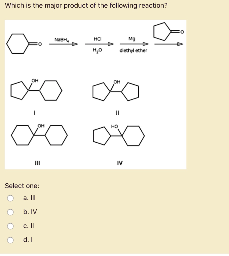 Solved Which Is The Major Product Of The Following Reaction Nabh Hcl Mg Ho Diethy Ether Oh 1478