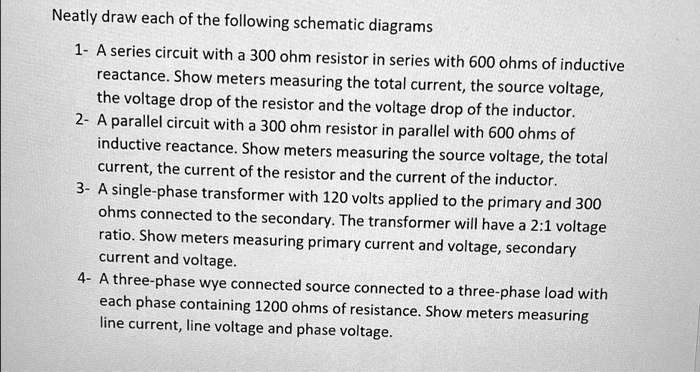 SOLVED: Neatly draw each of the following schematic diagrams: 1. A