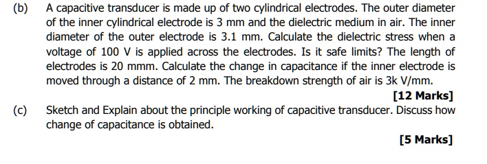 (b) A capacitive transducer is made up of two cylindrical electrodes ...