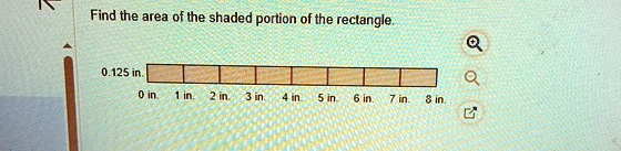 Find the area of the shaded portion of the rectangle.
0.125 in.
0 in. 1 in. 2 in. 3 in. 4 in. 5 in. 6 in. 7 in. 8 in.