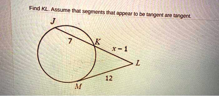 find kl assume that segments that appear to be tangent are tangent t 1 12 71164