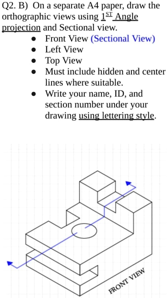 Q2. B) On a separate A4 paper, draw the orthographic views using 1ST ...