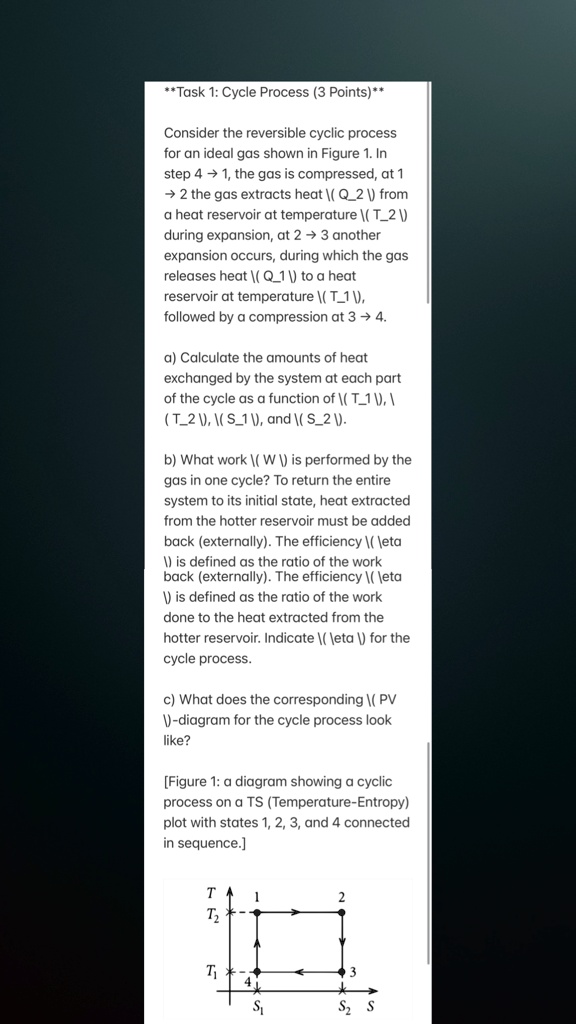 task 1 cycle process 3 points consider the reversible cyclic process for an ideal gas shown in figure 1 in step 4 1 the gas is compressed at 1 2 the gas extracts heat q2 from a heat reservo 62724