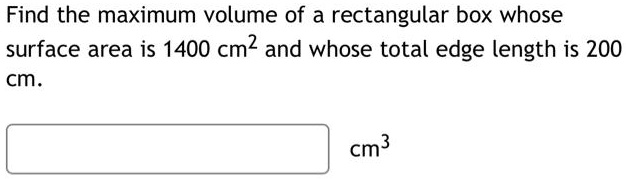 SOLVED: Find the maximum volume of a rectangular box whose surface area ...