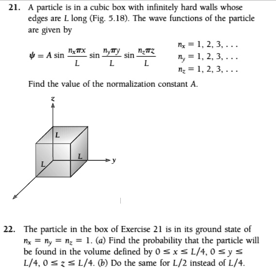 21 particle is in a cubic box with infinitely hard walls whose edges ...