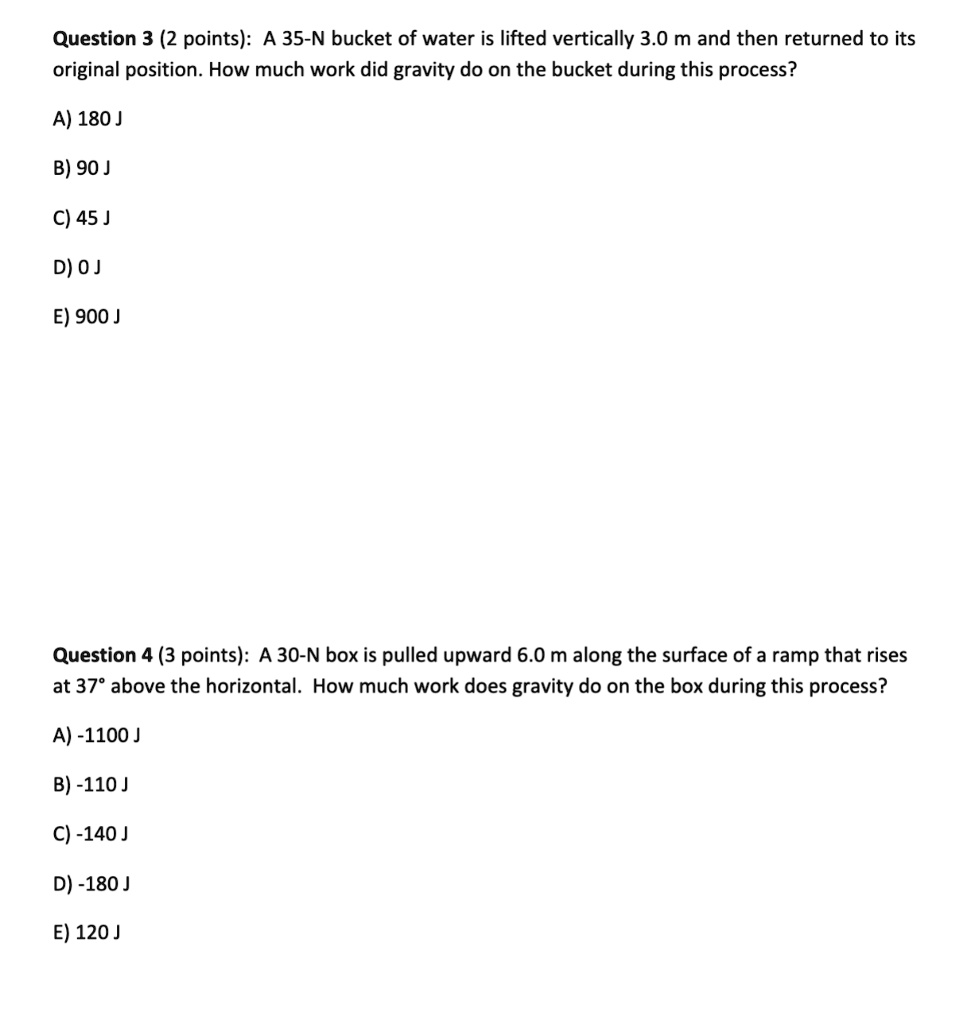 Question 3 (2 points) A 35N bucket of water is lifted vertically 3.0