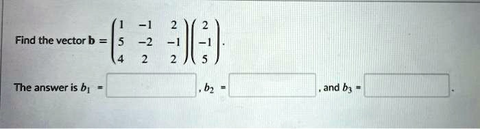 find the vector b h the answer is b1 and b3 92562