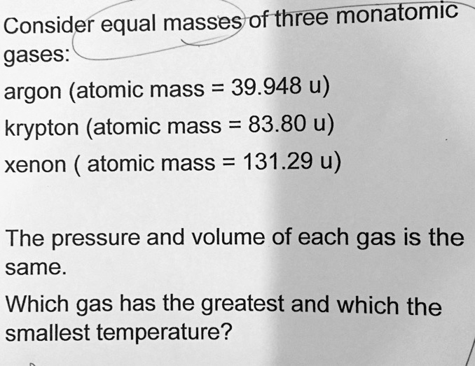 SOLVED Consider equal masses of three monatomic gases argon (atomic