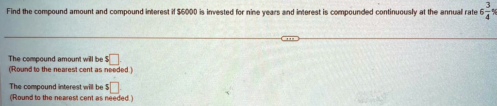 SOLVED: Find the compound amount and compound interest if 6000 is ...