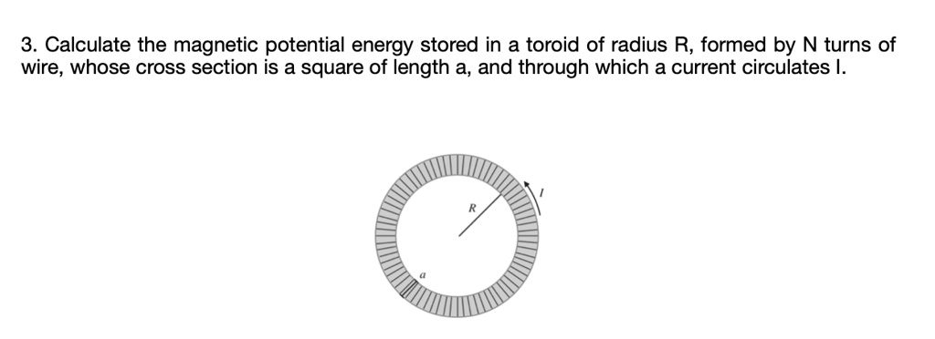 Toroidal Sector Analyzer Radius R R SOLVED: 3. Calculate the magnetic potential energy stored in a toroid ...