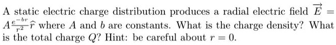 A static electric charge distribution produces a radial electric field ...