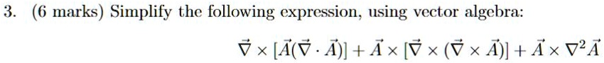 3 6 marks simplify the following expression using vector algebra vecnabla times vecavecnabla cdot veca veca times vecnabla times vecnabla times veca veca times nabla2 veca 97935