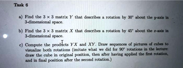 task 6 find the 3 x 3 matrix y that describes rotation by 308 about the ...