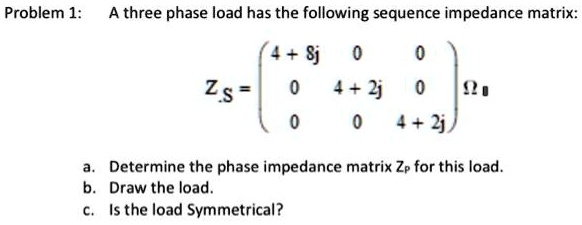SOLVED: Problem 1: A three phase load has the following sequence ...
