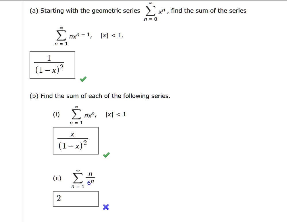 A Starting With The Geometric Series Xn Find The Sum Of The Series N 0 Nxn 1 Ixl 1 1 B Find The