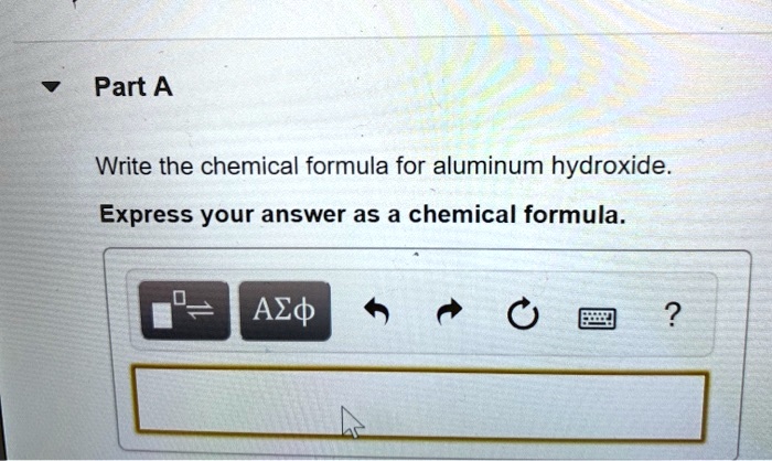 SOLVED: Part A Write the chemical formula for aluminum hydroxide