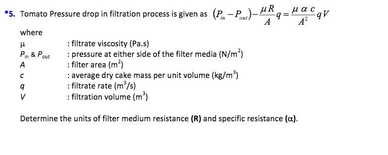 SOLVED: *5. Tomato Pressure drop in filtration process is given as (P ...