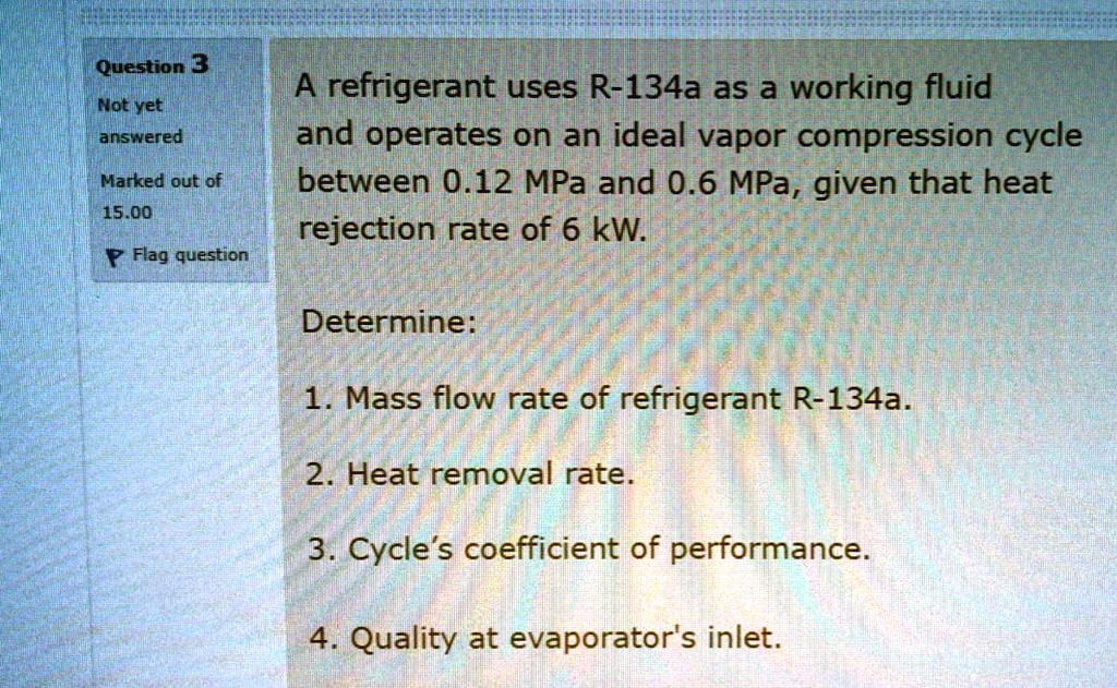 SOLVED: A refrigerant uses R-134a as a working fluid and operates on an ...