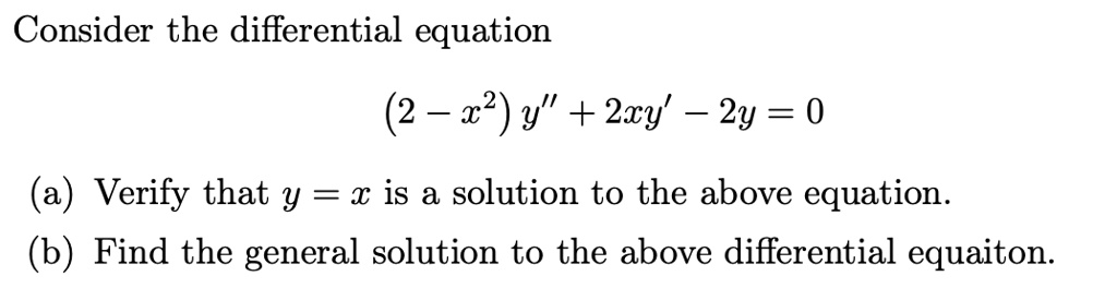 Solved Consider The Differential Equation 2 R2 Y 2xy 2y 0 A Verify That Y Is A Solution To The Above Equation B Find The General Solution To The Above Differential Equaiton