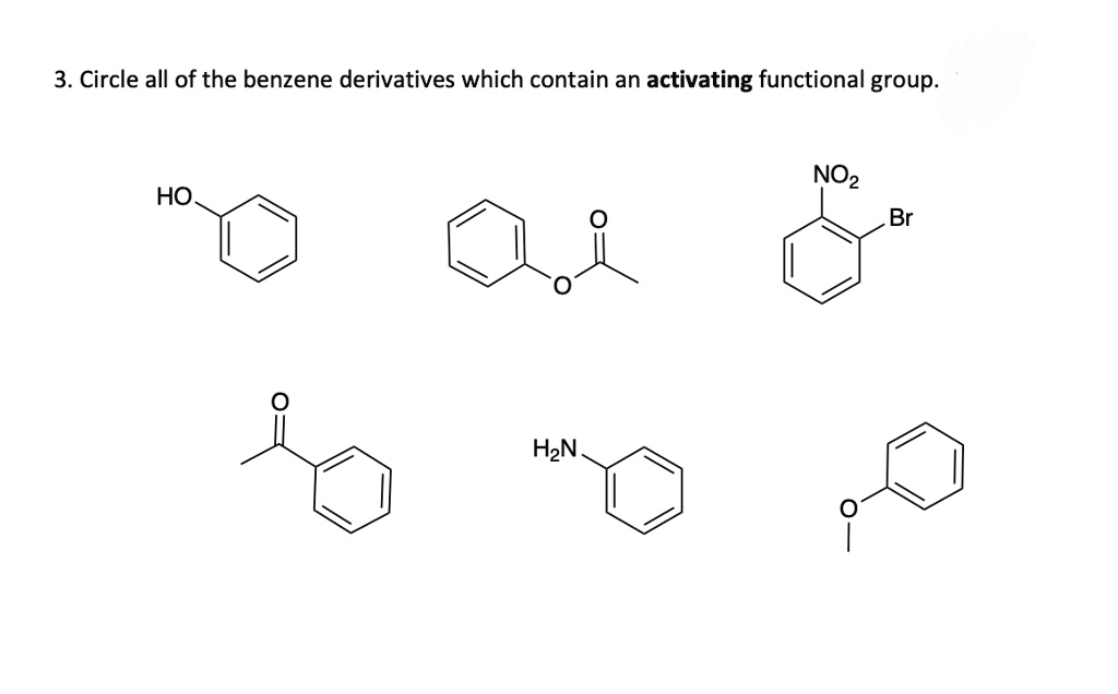 SOLVED 3. Circle all of the benzene derivatives which contain an activating functional group