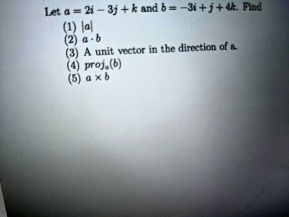 Let A = 2i + 3j + K And B = -3i + J + 4k. Find ||a - B||, A Unit Vector ...