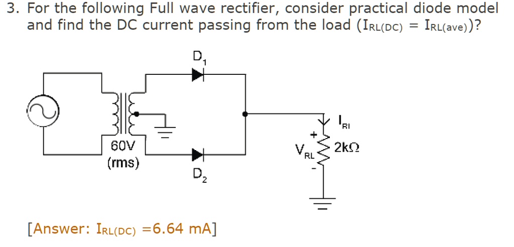 Rectifier Connection Irl 3. For the following Full wave rectifier, consider practical...